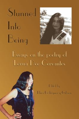 Stunned into Being : Essays on the Poetry of Lorna Dee Cervantes