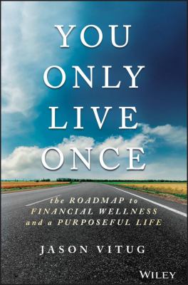 You Only Live Once : The Roadmap to Financial Wellness and a Purposeful Life