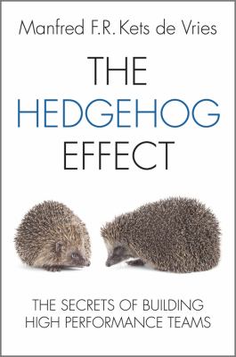 The Hedgehog Effect : The Secrets of Building High Performance Teams