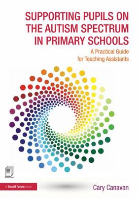 Supporting Pupils on the Autism Spectrum in Primary Schools : A Practical Guide for Teaching Assistants
