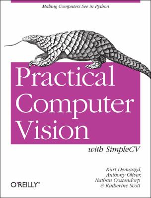 Practical Computer Vision with SimpleCV : The Simple Way to Make Technology See