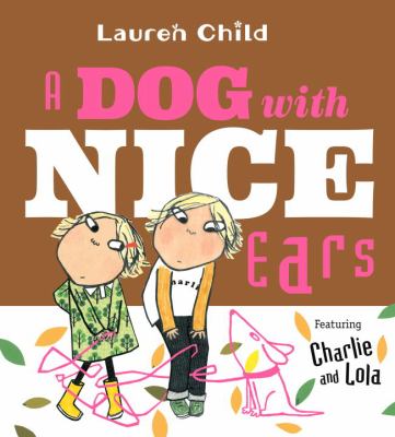 A Dog with Nice Ears : Featuring Charlie and Lola