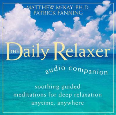 Daily Relaxer Audio Companion : Soothing Guided Meditations for Deep Relaxation for Anytime, Anywhere