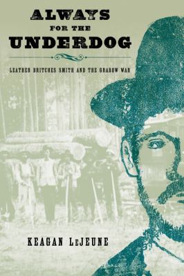 Always for the Underdog : Leather Britches Smith and the Grabow War