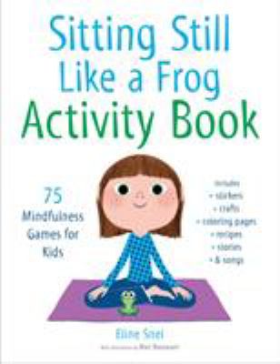 Sitting Still Like a Frog Activity Book : 75 Mindfulness Games for Kids