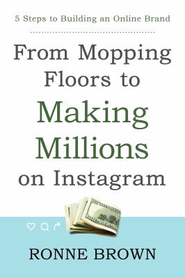 From Mopping Floors to Making Millions on Instagram : 5 Steps to Building an Online Brand