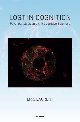 Lost in Cognition : Psychoanalysis and Neurosciences