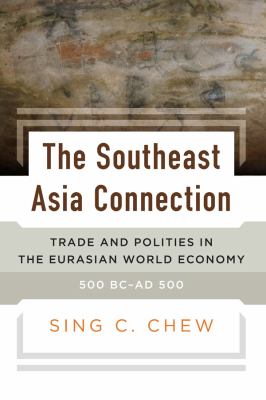 The Southeast Asia Connection : Trade and Polities in the Eurasian World Economy, 500BC-AD500