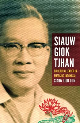 Siauw Giok Tjhan : Bicultural leader in emerging Indonesia