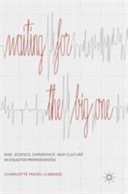 Waiting for the Big One : Risk, Science, Experience, and Culture in Disaster Preparedness