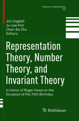 Representation Theory, Number Theory, and Invariant Theory : In Honor of Roger Howe on the Occasion of His 70th Birthday