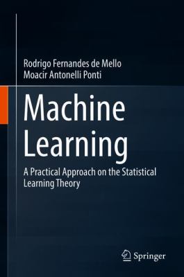 Machine Learning : A Practical Approach on the Statistical Learning Theory