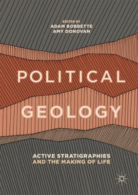 Political Geology : Active Stratigraphies and the Making of Life