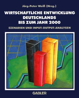 Wirtschaftliche Entwicklung Deutschlands Bis Zum Jahr 2000 : Szenarien und Input-Output-Analysen des DIW-Arbeitskreises Langfristprognose