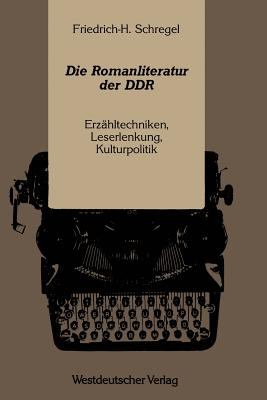 Die Romanliteratur der DDR : Erzähltechniken, Leserlenkung, Kulturpolitik