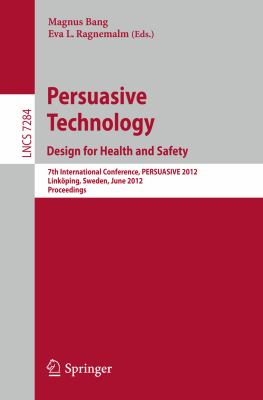 Persuasive Technology - Design for Health and Safety : 7th International Conference on Persuasive Technology, Persuasive 2012, Linköping, Sweden, June 6-8, 2012. Proceedings