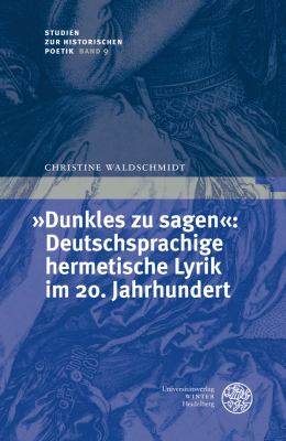 'Dunkles Zu Sagen' : Deutschsprachige Hermetische Lyrik Im 20. Jahrhundert