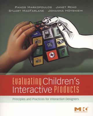 Evaluating Children's Interactive Products : Principles and Practices for Interaction Designers