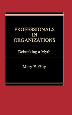 Professionals in Organizations : Debunking a Myth