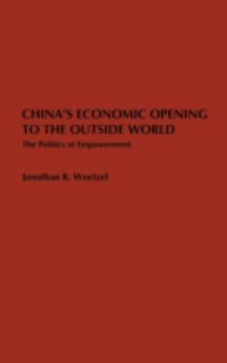 China's Economic Opening to the Outside World : The Politics of Empowerment