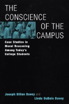 The Conscience of the Campus : Case Studies in Moral Reasoning among Today's College Students
