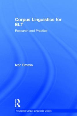 Corpus Linguistics for ELT : Research and Practice