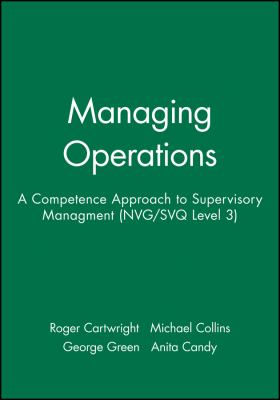 Managing Operations : A Competence Approach to Supervisory Managment (NVG/SVQ Level 3)