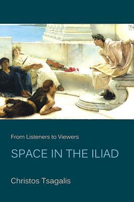 From Listeners to Viewers : Space in the Iliad