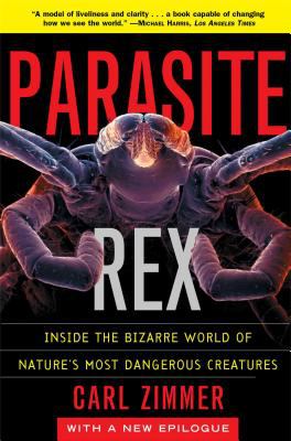 Parasite Rex (with a New Epilogue) : Inside the Bizarre World of Nature's Most Dangerous Creatures