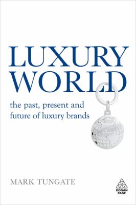 Luxury World : The Past, Present and Future of Luxury Brands