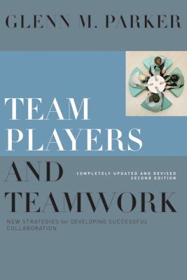 Team Players and Teamwork : New Strategies for Developing Successful Collaboration