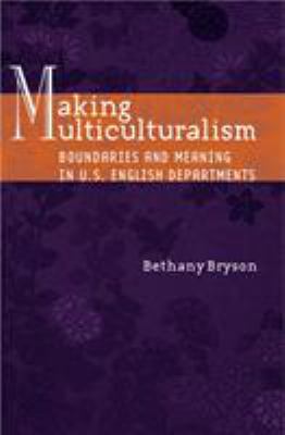 Making Multiculturalism : Boundaries and Meaning in U.S. English Departments