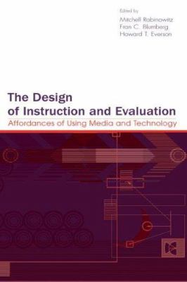 The Design of Instruction and Evaluation : Affordances of Using Media and Technology