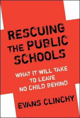 Rescuing the Public Schools : What It Will Take to Leave No Child Behind