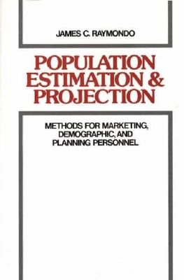 Population Estimation and Projection : Methods for Marketing, Demographic, and Planning Personnel