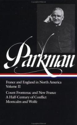Parkman : France and England in North America - Count Frontenac and New France; a Half-Century of Conflict; Montcalm and Wolfe