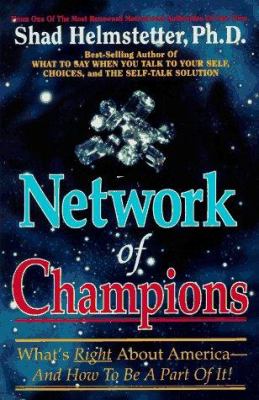 Network of Champions : What's Right about America and How to Be a Part of It!