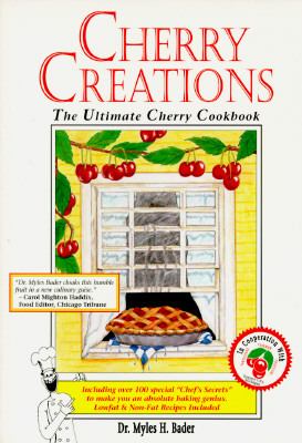 Cherry Creations : The Ultimate Cherry Cookbook