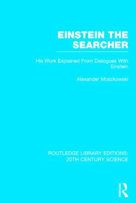 Einstein - The Searcher : His Work Explained from Dialogues with Einstein
