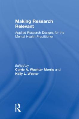 Making Research Relevant : Applied Research Designs for the Mental Health Practitioner