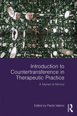 Introduction to Countertransference in Therapeutic Practice : A Myriad of Mirrors