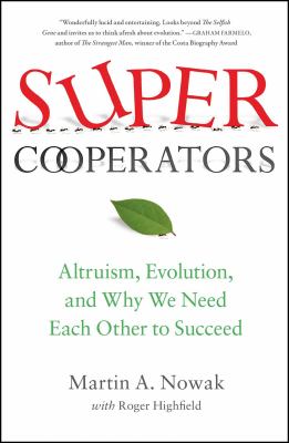SuperCooperators : Altruism, Evolution, and Why We Need Each Other to Succeed