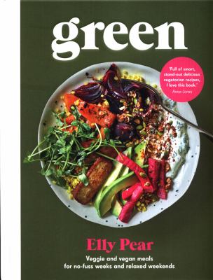 Green : Veggie and Vegan Meals for No-Fuss Weeks and Relaxed Weekends