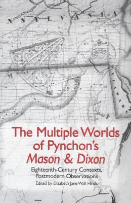 The Multiple Worlds of Pynchon's Mason and Dixon : Eighteenth-Century Contexts, Postmodern Observations