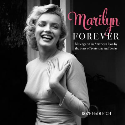 Marilyn Forever : Musings on an American Icon by the Stars of Yesterday and Today