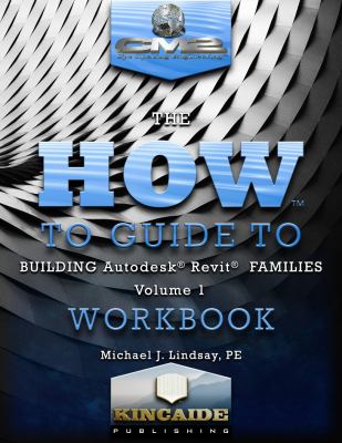 The How to Guide to Building Autodesk® Revit® Families Volume I Workbook