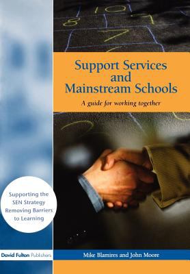 Support Services and Mainstream Schools : A Guide for Working Together