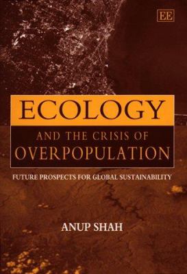 Ecology and the Crisis of Overpopulation : Future Prospects for Global Sustainability
