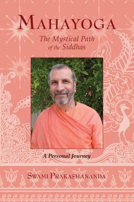 Mahayoga : The Mystical Path of the Siddhas