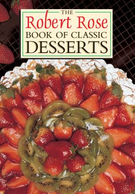 The Robert Rose Book of Classic Desserts